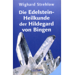 Die Edelsteinheilkunde der Hildegard von Bingen - Dr. Wighard Strehlow