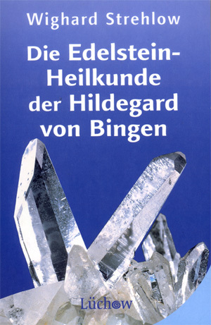 Die Edelsteinheilkunde der Hildegard von Bingen - Dr. Wighard Strehlow