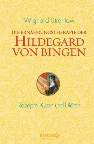 Die Ernährungstherapie der Hildegard von Bingen Wighard Strehlow