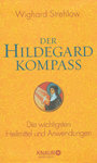 Der Hildegard-Kompass: Die wichtigsten Heilmittel und Anwendungen - Dr. Wighard Strehlow
