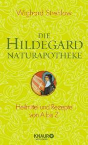 Die Hildegard Naturapotheke - Dr. Wighard Strehlow