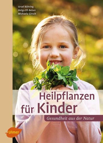 Heilpflanzen für Kinder - Gesundheit aus der Natur - Bühring, Ell-Beiser, Girsch