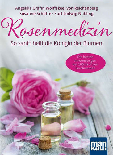Rosenmedizin - Angelika Gräfin Wolffskeel v. Reichenberg