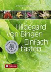 Hildegard von Bingen - Einfach fasten - Brigitte Pregenzer