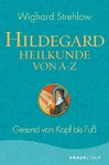 Hildegard Heilkunde von A-Z - Dr. Wighard Strehlow
