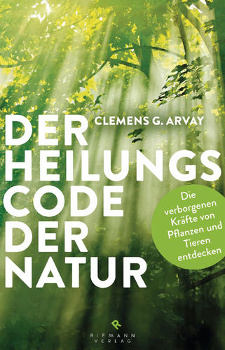 Der Heilungscode der Natur von Clemens G. Arvay, Riemann Verlag